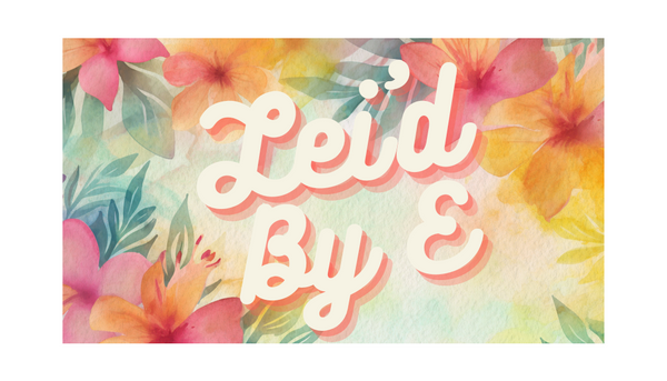 Lei'd By E